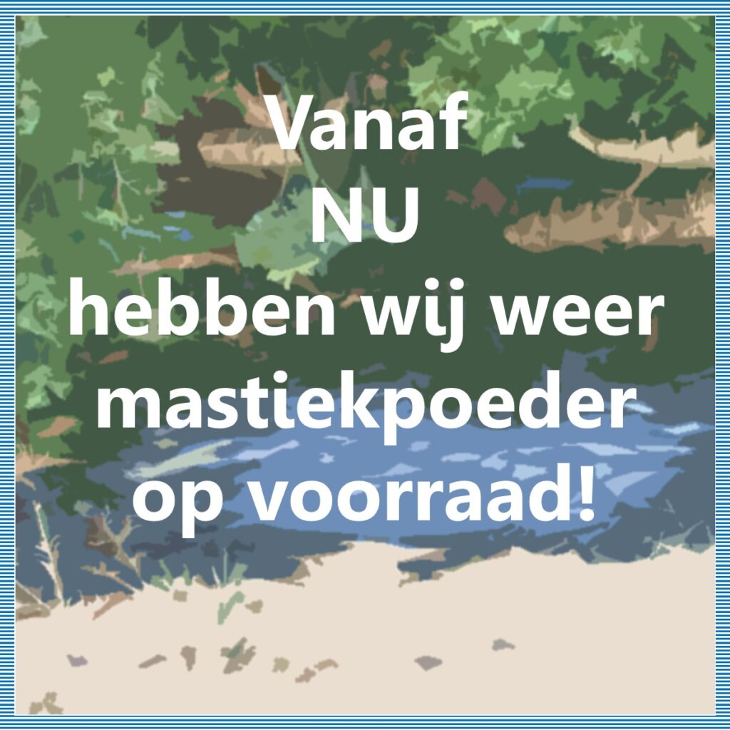 Mastiekpoeder nu weer op voorraad